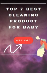 Top 7 Best Cleaning Product For Baby