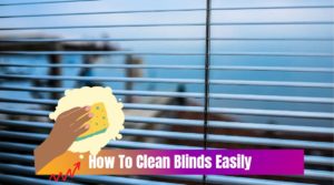 How To Clean Blinds Easily