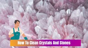 How To Clean Crystals And Stones