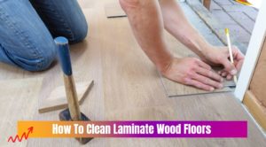 How To Clean Laminate Wood Floors